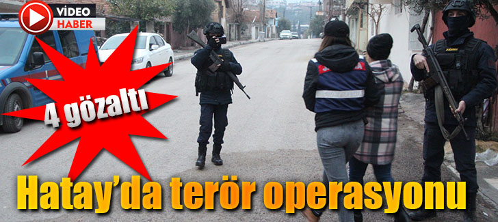 Hatay’da terör operasyonu:4 Gözaltı