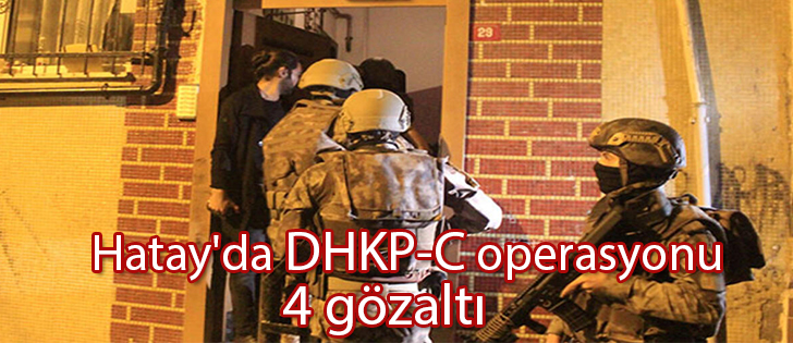 Hatay'da DHKP-C operasyonu 4 gözaltı 