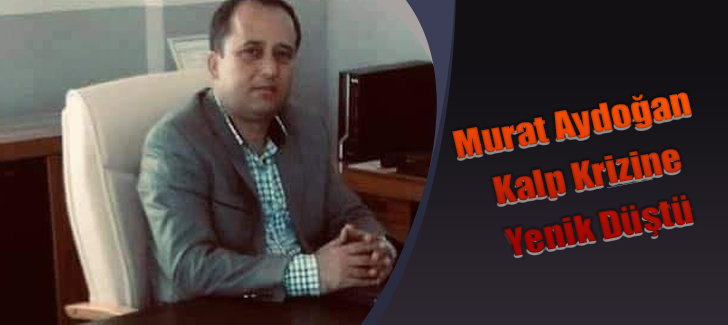 Murat Aydoğan Kalp Krizine Yenik Düştü 