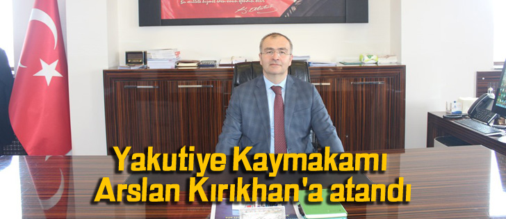 Yakutiye Kaymakamı Arslan Kırıkhan'a atandı