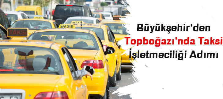 Büyükşehir'den Topboğazı'nda Taksi İşletmeciliği Adımı
