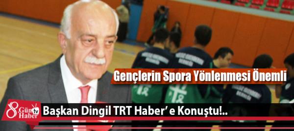 Başkan Dingil TRT Haber'e Konuştu