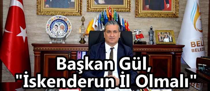  Başkan Gül, 'İskenderun İl Olmalı'