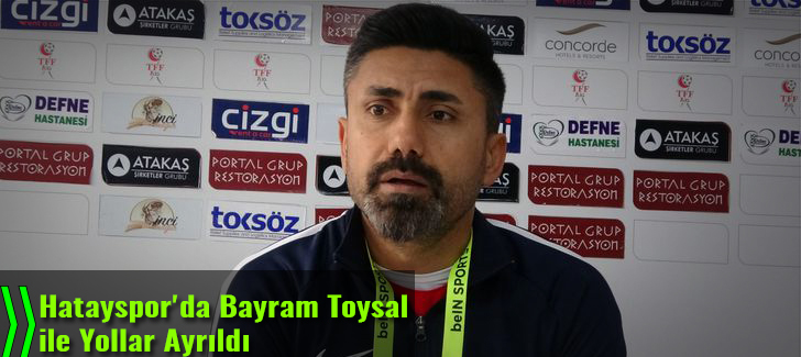 Hatayspor'da Bayram Toysal ile yollar ayrıldı