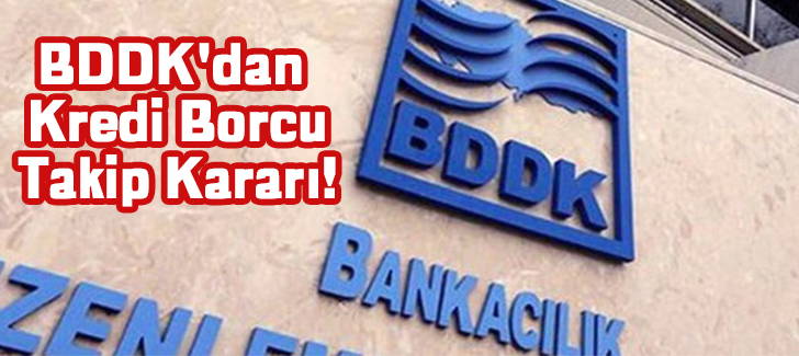 BDDK'dan Kredi Borcu Takip Kararı!