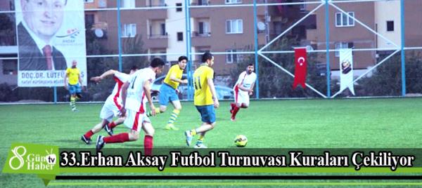 33.Erhan Aksay Futbol Turnuvası Kuraları Çekiliyor