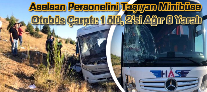 Aselsan personelini taşıyan minibüse otobüs çarptı:1 ölü,2'si ağır 8 yaralı