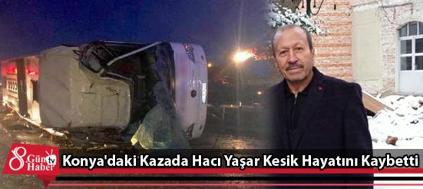 Konya'daki Kazada Hacı Yaşar Kesik Hayatını Kaybetti