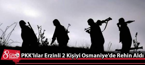 PKK'lılar Erzinli Çiftçileri Osmaniye'de Rehin Aldı 