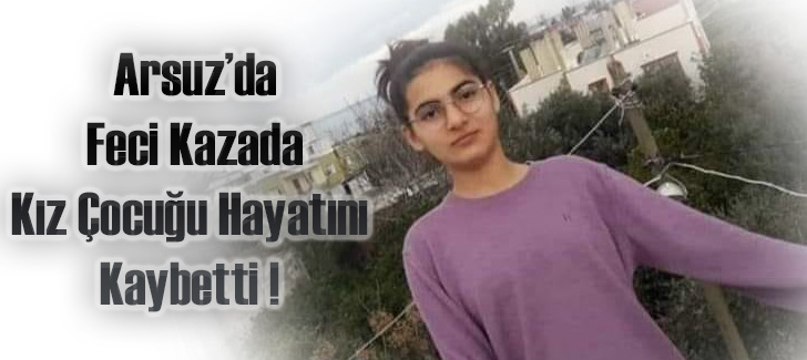  Arsuz’da Feci Kazada Kız Çocuğu Hayatını Kaybetti !