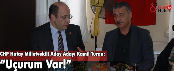CHP Hatay Milletvekili Aday Adayı Kamil Turan:  Uçurum Var! 