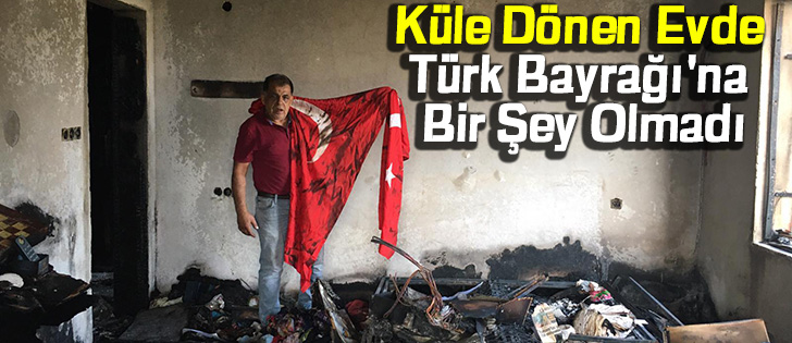 Küle Dönen Evde Türk Bayrağı'na Bir Şey Olmadı