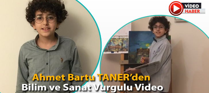 Ahmet Bartu TANER'den Bilim ve Sanat Vurgulu Video