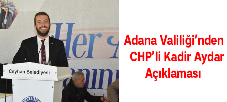 Adana Valiliğinden CHPli Kadir Aydar Açıklaması