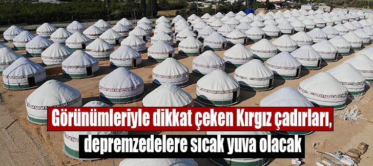  Kırgız çadırları, depremzedelere sıcak yuva olacak