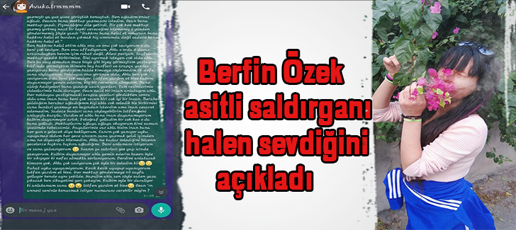 Berfin Özek asitli saldırganı halen sevdiğini açıkladı    