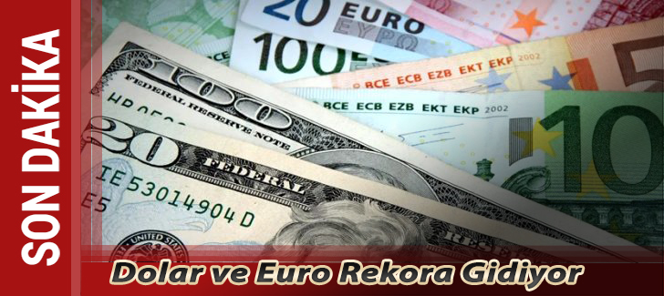 Dolar ve Euro Rekora Gidiyor