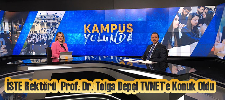 İSTE Rektörü Prof. Dr. Tolga Depçi TVNETe Konuk Oldu
