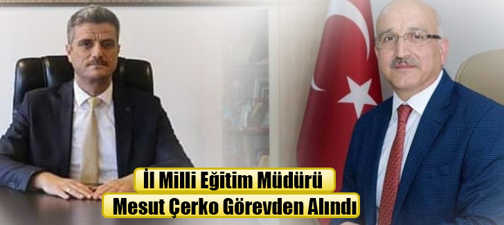 İl Milli Eğitim Müdürü Mesut Çerko Görevden Alındı