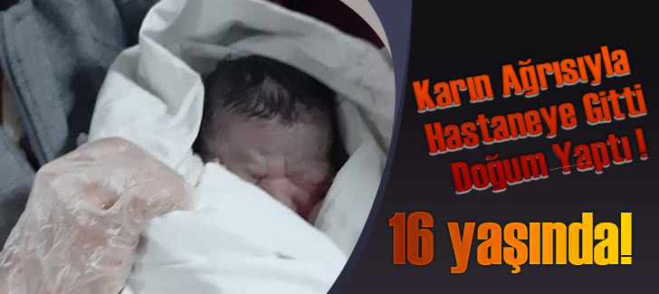 Karın Ağrısıyla Hastaneye Gitti Doğum Yaptı ! 16 Yaşında !!!