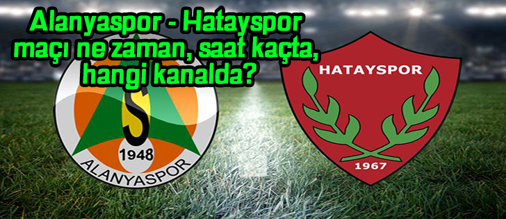 Alanyaspor - Hatayspor maçı ne zaman, saat kaçta, hangi kanalda?