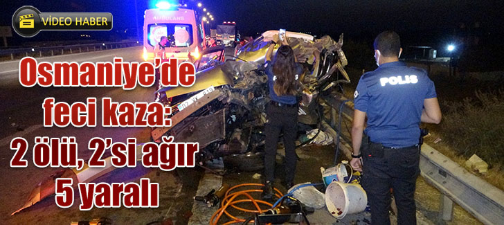 Osmaniyede feci kaza: 2 ölü, 2si ağır 5 yaralı