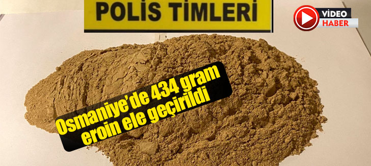 Osmaniye’de 434 gram eroin ele geçirildi