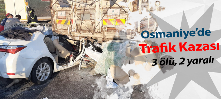 Osmaniye'de trafik kazası: 3 ölü, 2 yaralı