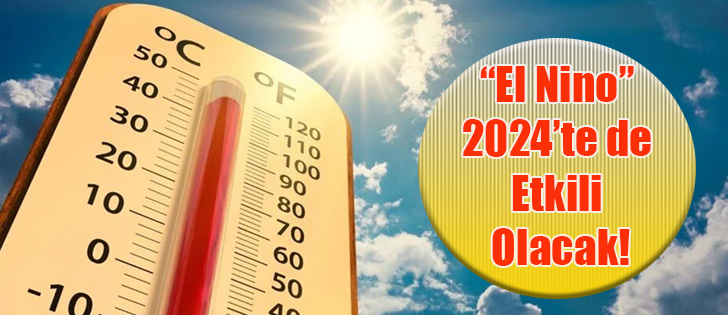 'El Nino' 2024’te de Etkili Olacak!