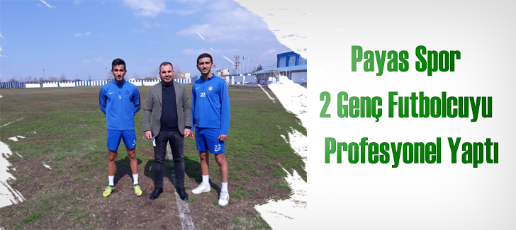 Payas Spor 2 Genç Futbolcuyu  Profesyonel Yaptı