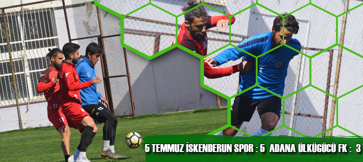 5 Temmuz İskenderun Spor:5 Adana Ülkügücü FK:3
