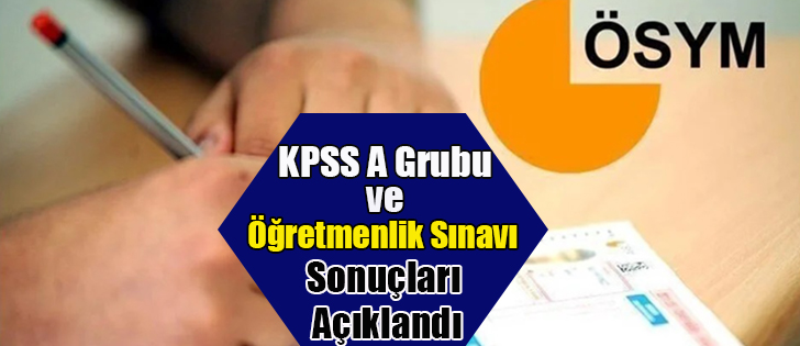 KPSS A Grubu ve Öğretmenlik Sınavı Sonuçları Açıklandı