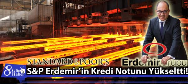 Standard and Poors Erdemirin Kredi Notunu Yükseltti!