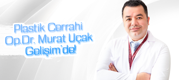 Plastik Cerrahi Op.Dr. Murat Uçak Gelişim'de!