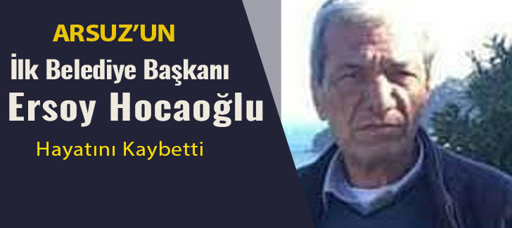 Arsuz'un İlk Belediye Başkanı Ersoy Hocaoğlu Hayatını Kaybetti