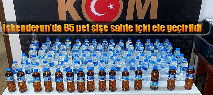  İskenderun’da 85 pet şişe sahte içki ele geçirildi
