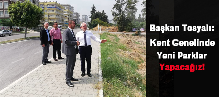 Başkan Fatih Tosyalı:Kent Genelinde Yeni Parklar Yapacağız..