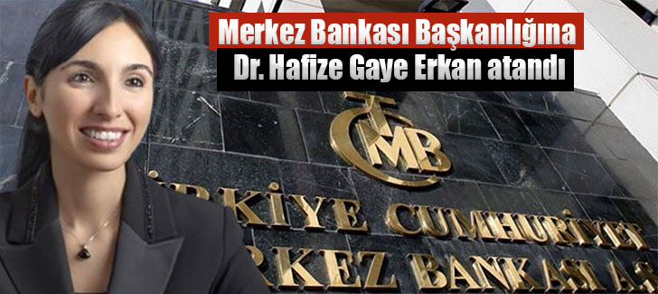 Merkez Bankası Başkanlığına Dr. Hafize Gaye Erkan atandı