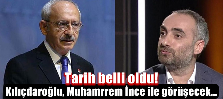 Kılıçdaroğlu, Muhamrrem İnce ile görüşecek...