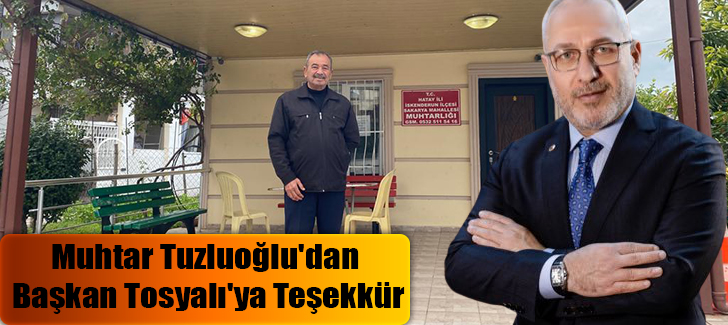 Muhtar Tuzluoğlu'dan Başkan Tosyalı'ya Teşekkür