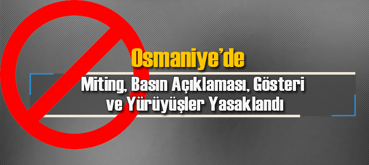 Osmaniye'de miting, basın açıklaması, gösteri ve yürüyüşler yasaklandı