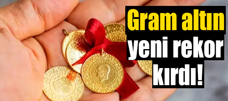 Gram altın yeni rekor kırdı!