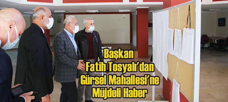 Başkan Fatih Tosyalı'dan Gürsel Mahallesi'ne Müjdeli Haber