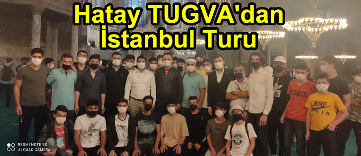  Hatay TUGVA'dan İstanbul Turu
