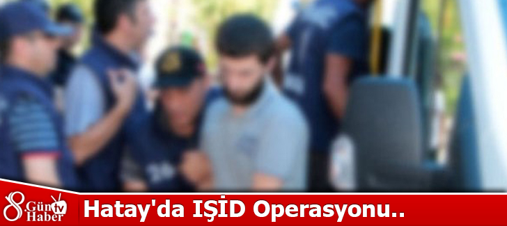 Hatay'da IŞİD operasyonu