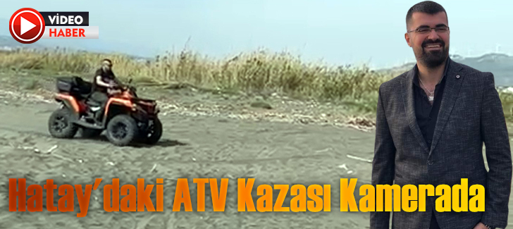 Hatay'daki ATV kazası kamerada