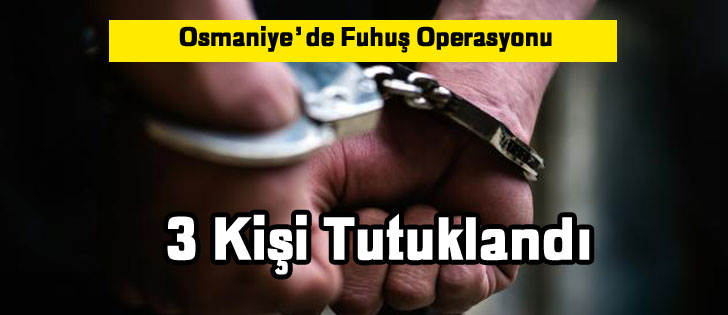 Osmaniye'de Fuhuş Operasyonu: 3 Kişi Tutuklandı