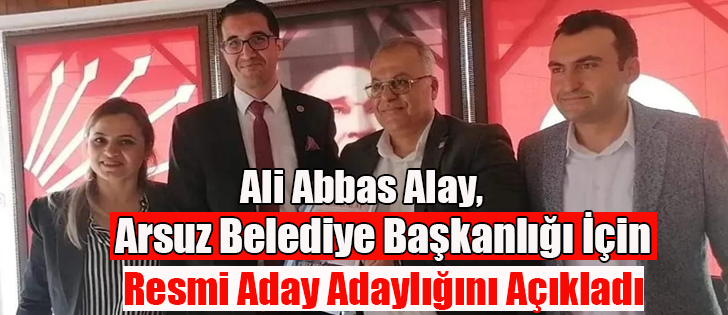 Ali Abbas Alay, Arsuz Belediye Başkanlığı Resmi Aday Adaylığını Açıkladı