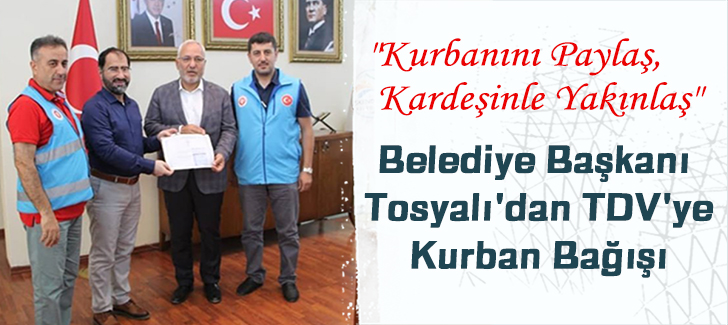 Belediye Başkanı Tosyalı'dan TDV'ye Kurban Bağışı 