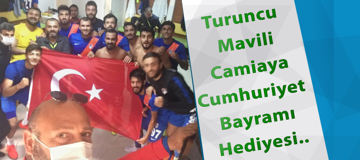 Turuncu Mavili camiaya Cumhuriyet Bayramı Hediyesi..